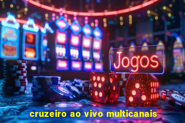 cruzeiro ao vivo multicanais